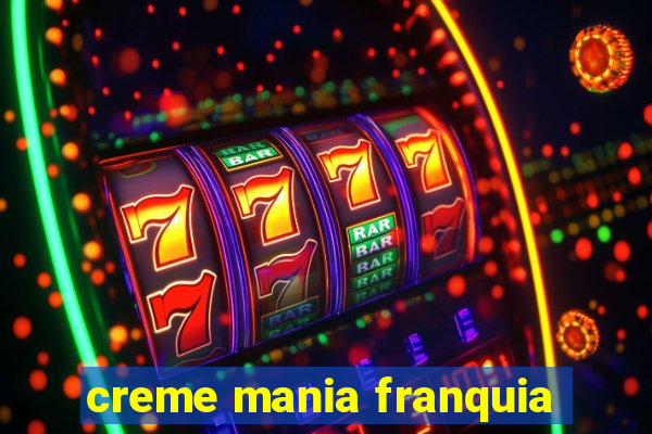 creme mania franquia